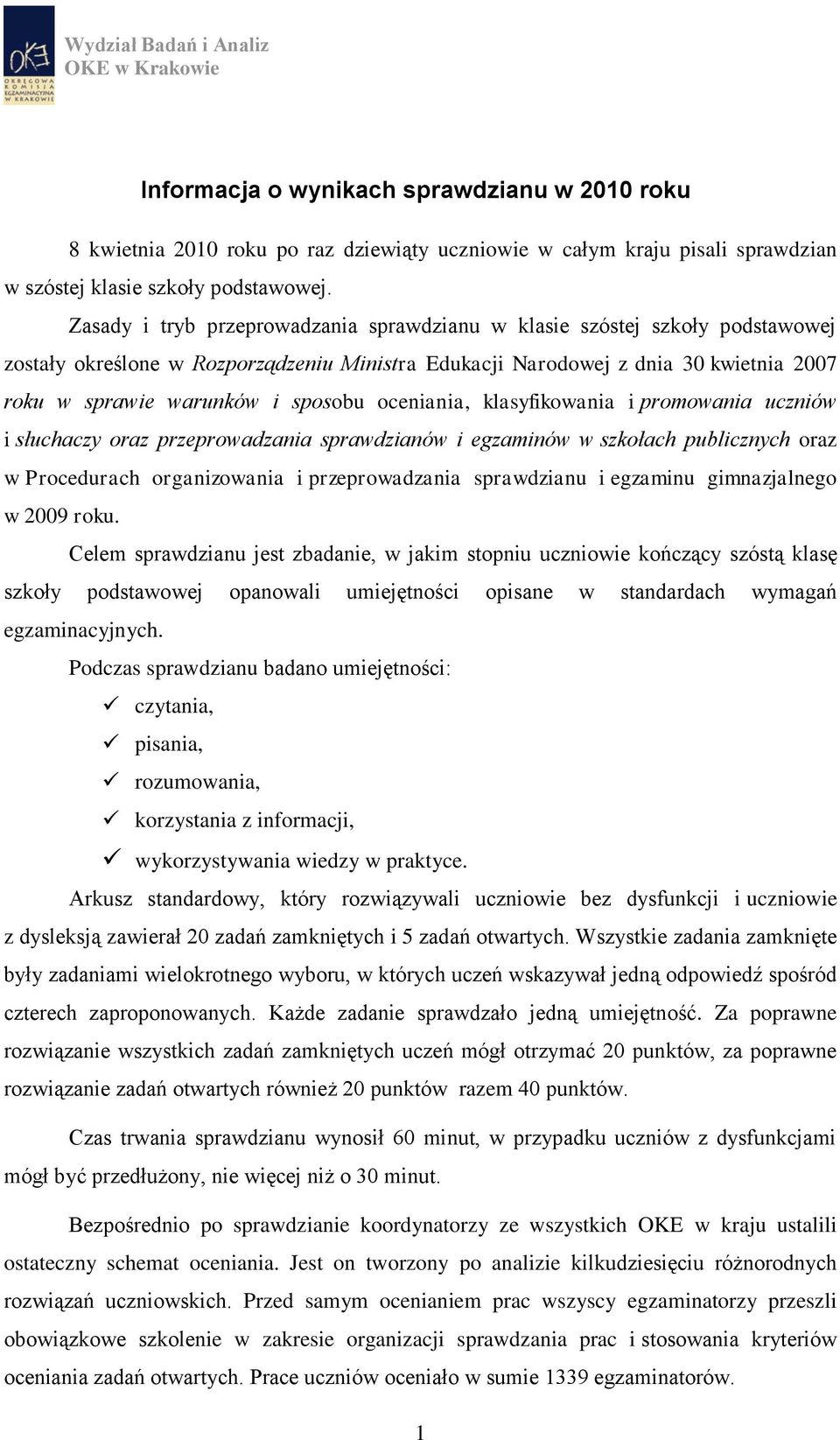 oceniania, klasyfikowania i promowania uczniów i słuchaczy oraz przeprowadzania sprawdzianów i egzaminów w szkołach publicznych oraz w Procedurach organizowania i przeprowadzania sprawdzianu i