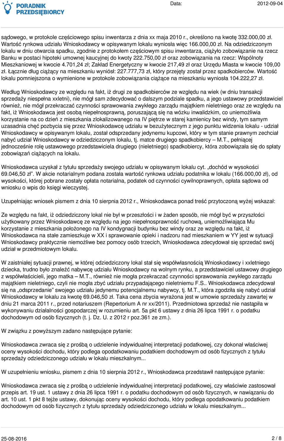 Na odziedziczonym lokalu w dniu otwarcia spadku, zgodnie z protokołem częściowym spisu inwentarza, ciążyło zobowiązanie na rzecz Banku w postaci hipoteki umownej kaucyjnej do kwoty 222.