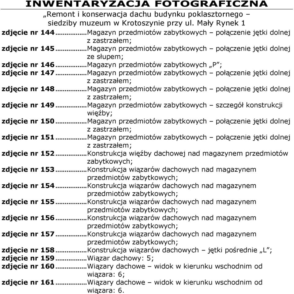 ..Magazyn przedmiotów zabytkowych połączenie jętki dolnej z zastrzałem; zdjęcie nr 149...Magazyn przedmiotów zabytkowych szczegół konstrukcji więźby; zdjęcie nr 150.