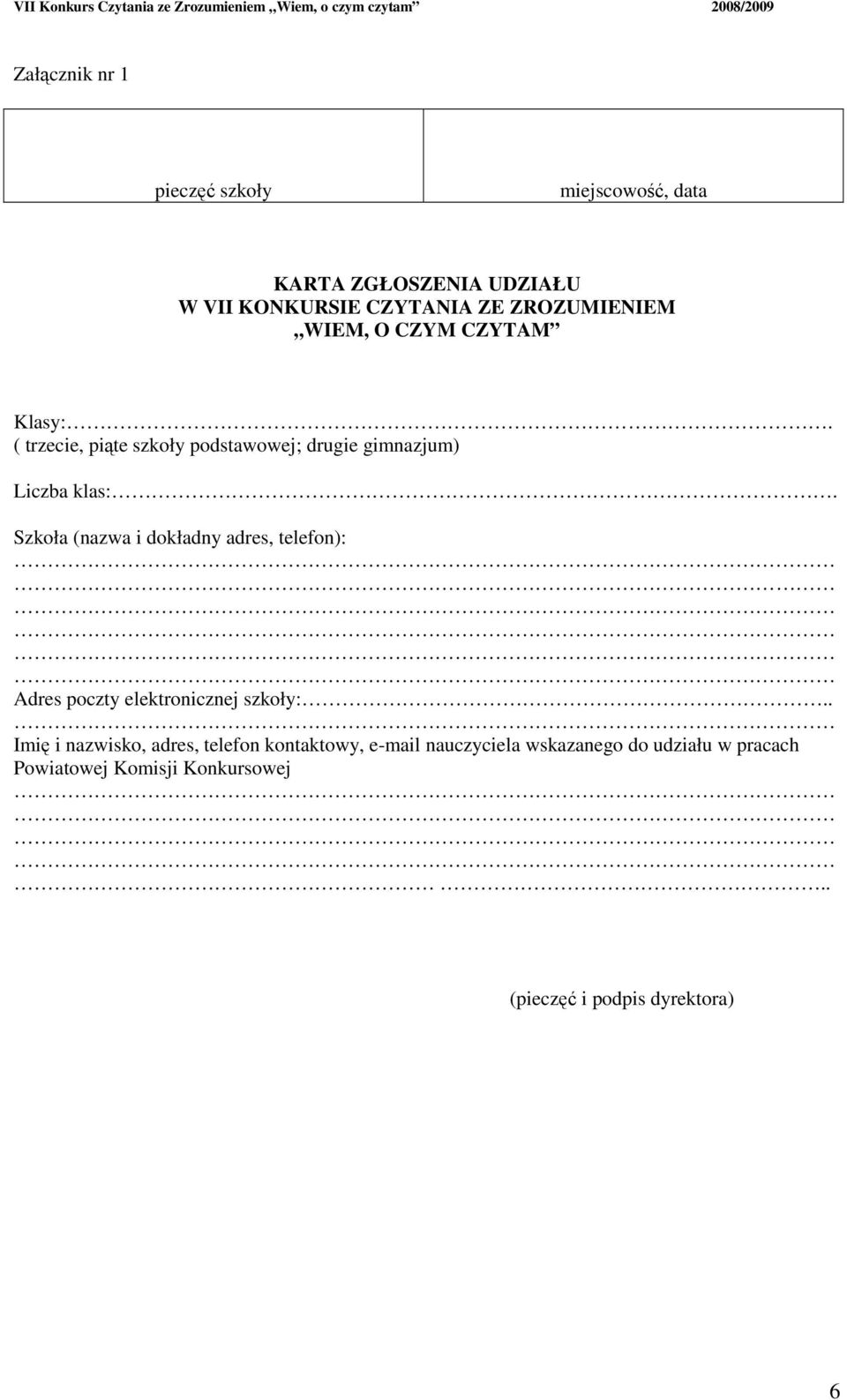 Szkoła (nazwa i dokładny adres, telefon): Adres poczty elektronicznej szkoły:.