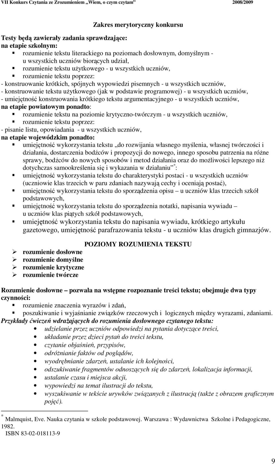 w podstawie programowej) - u wszystkich uczniów, - umiejętność konstruowania krótkiego tekstu argumentacyjnego - u wszystkich uczniów, na etapie powiatowym ponadto: rozumienie tekstu na poziomie