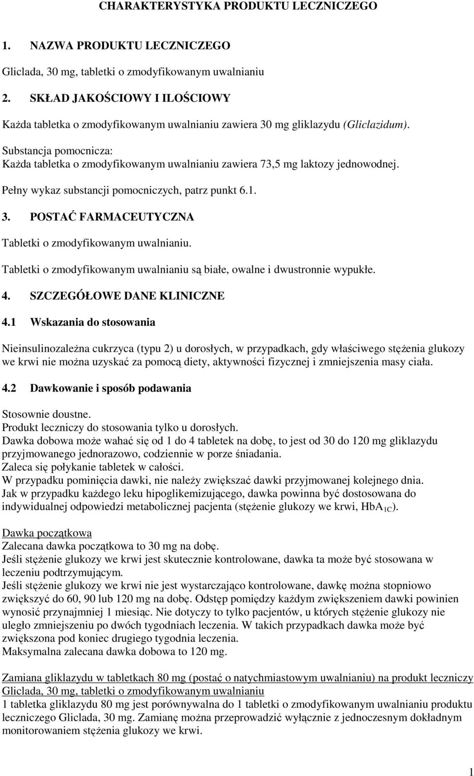 Substancja pomocnicza: KaŜda tabletka o zmodyfikowanym uwalnianiu zawiera 73,5 mg laktozy jednowodnej. Pełny wykaz substancji pomocniczych, patrz punkt 6.1. 3.