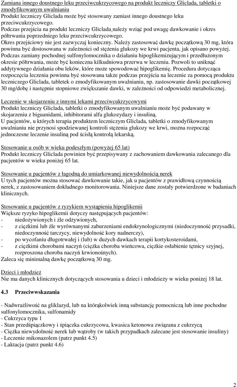 Okres przejściowy nie jest zazwyczaj konieczny. NaleŜy zastosować dawkę początkową 30 mg, która powinna być dostosowana w zaleŝności od stęŝenia glukozy we krwi pacjenta, jak opisano powyŝej.