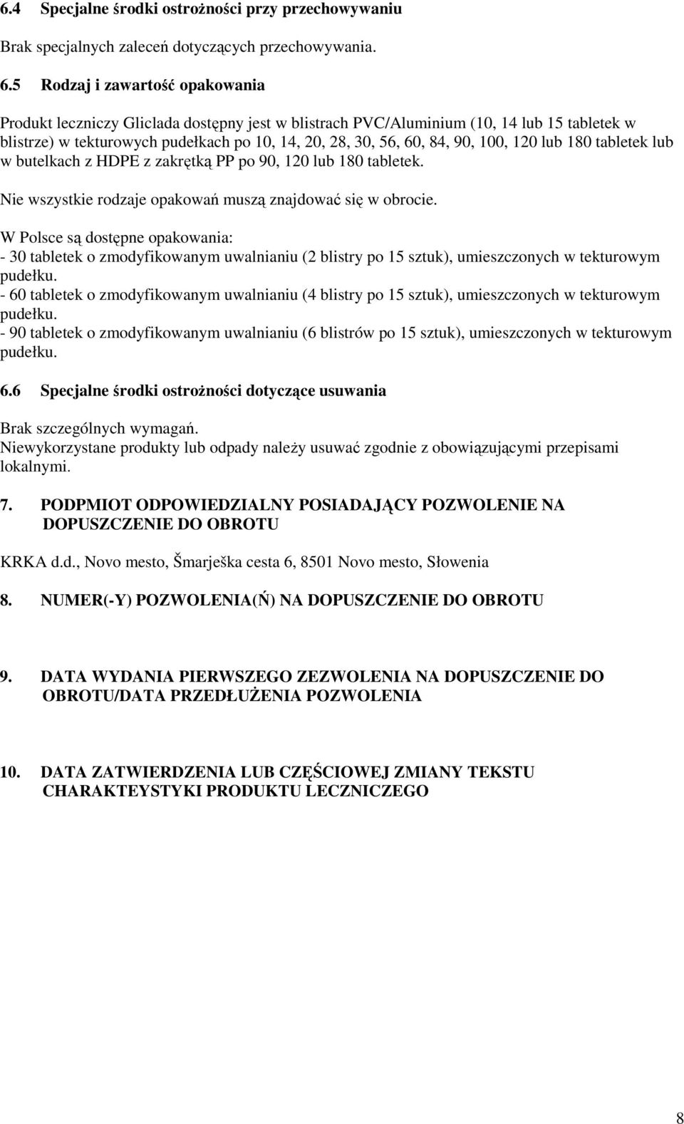 100, 120 lub 180 tabletek lub w butelkach z HDPE z zakrętką PP po 90, 120 lub 180 tabletek. Nie wszystkie rodzaje opakowań muszą znajdować się w obrocie.