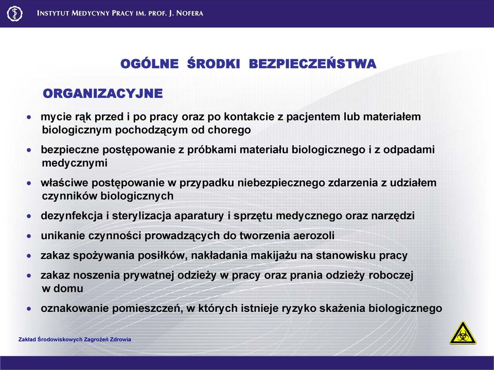 dezynfekcja i sterylizacja aparatury i sprzętu medycznego oraz narzędzi unikanie czynności prowadzących do tworzenia aerozoli zakaz spożywania posiłków, nakładania