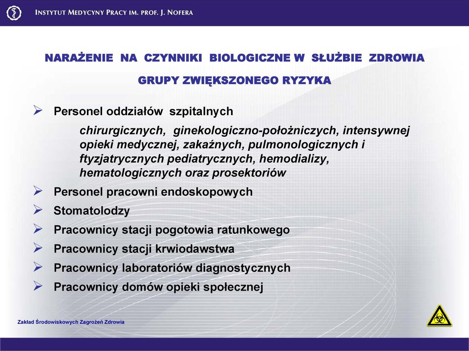 pediatrycznych, hemodializy, hematologicznych oraz prosektoriów Personel pracowni endoskopowych Stomatolodzy Pracownicy