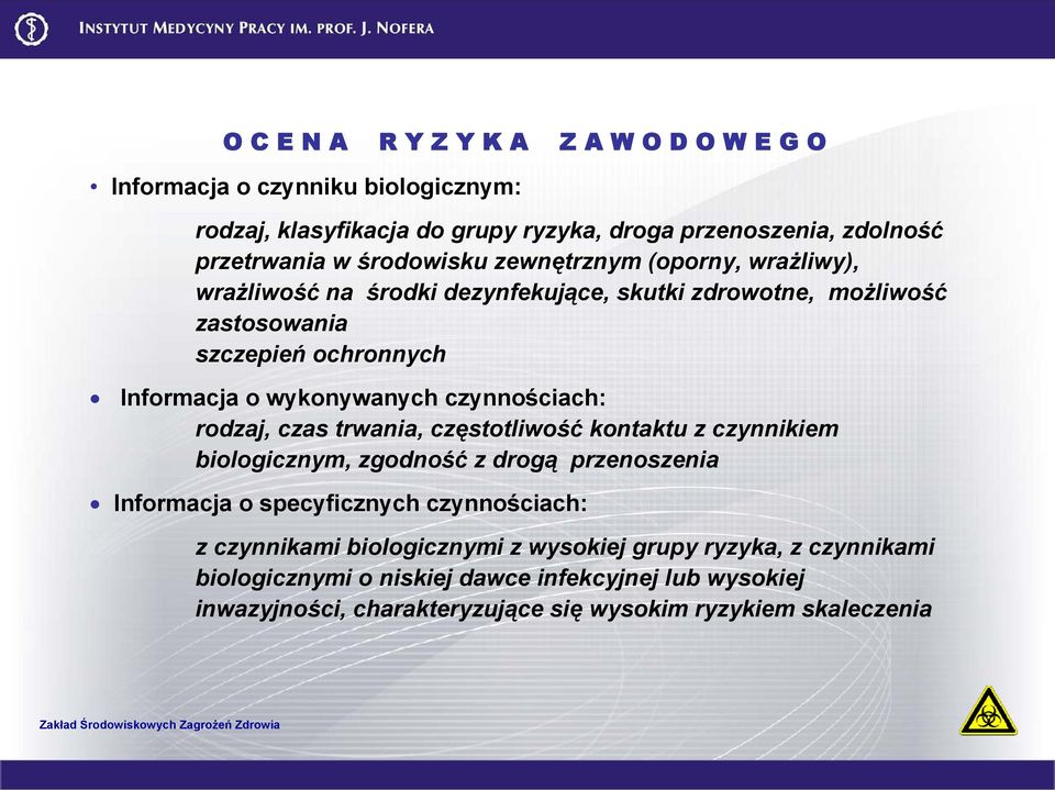 czynnościach: rodzaj, czas trwania, częstotliwość kontaktu z czynnikiem biologicznym, zgodność z drogą przenoszenia Informacja o specyficznych czynnościach: z