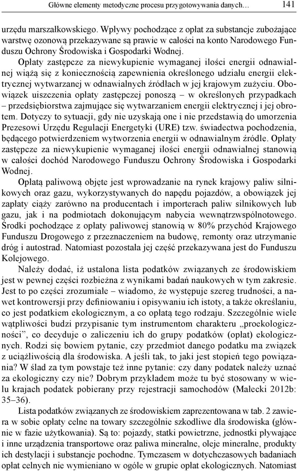 Opłaty zastępcze za niewykupienie wymaganej ilości energii odnawialnej wiążą się z koniecznością zapewnienia określonego udziału energii elektrycznej wytwarzanej w odnawialnych źródłach w jej