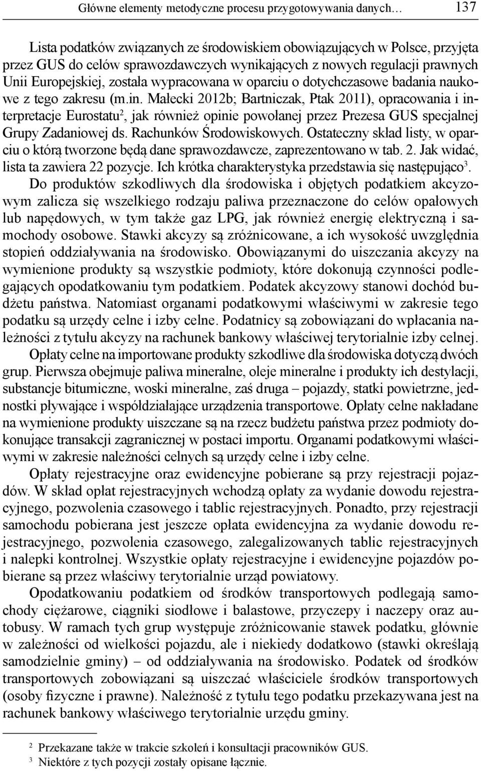 Małecki 2012b; Bartniczak, Ptak 2011), opracowania i interpretacje Eurostatu 2, jak również opinie powołanej przez Prezesa GUS specjalnej Grupy Zadaniowej ds. Rachunków Środowiskowych.