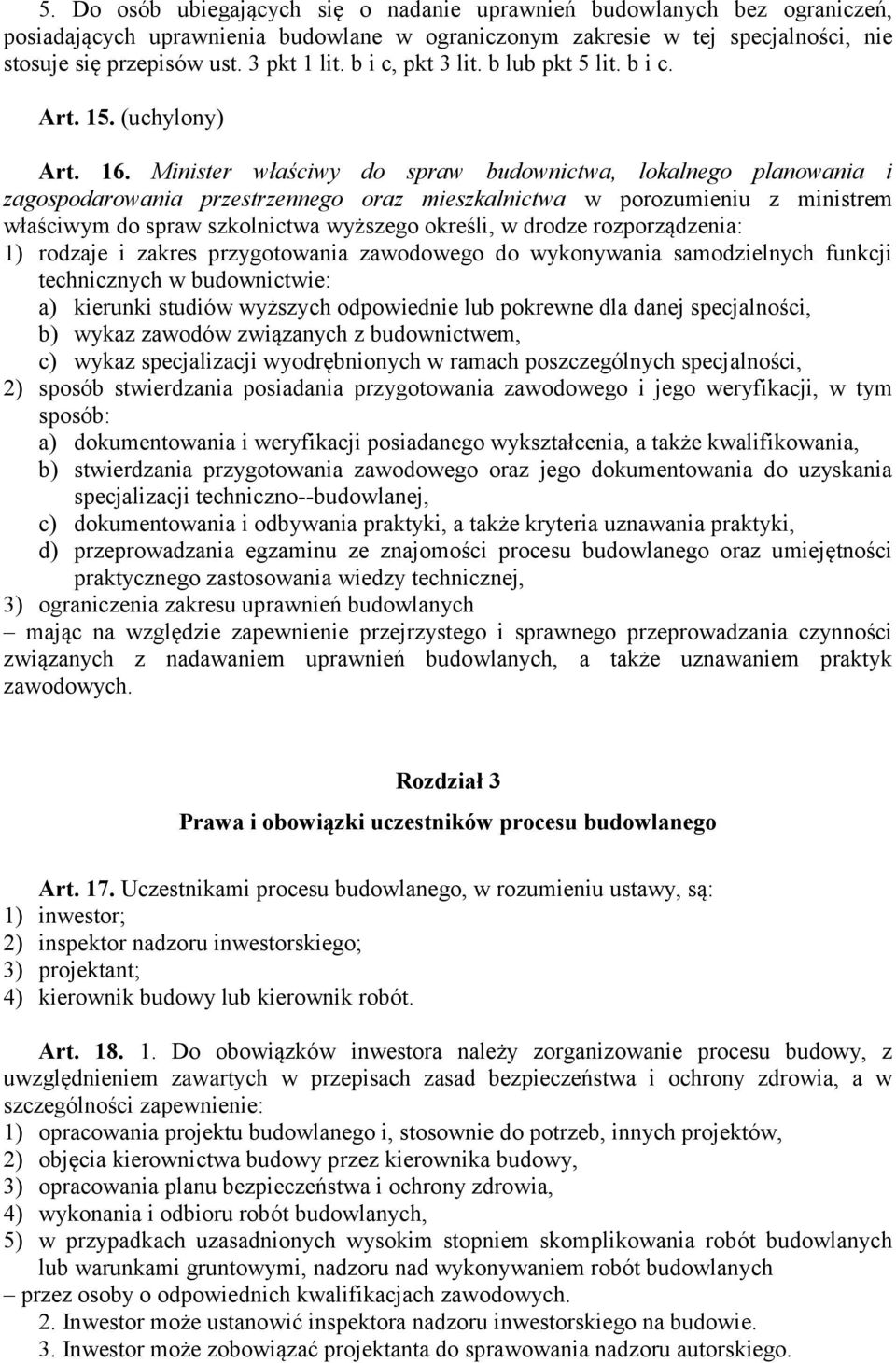 Minister właściwy do spraw budownictwa, lokalnego planowania i zagospodarowania przestrzennego oraz mieszkalnictwa w porozumieniu z ministrem właściwym do spraw szkolnictwa wyższego określi, w drodze