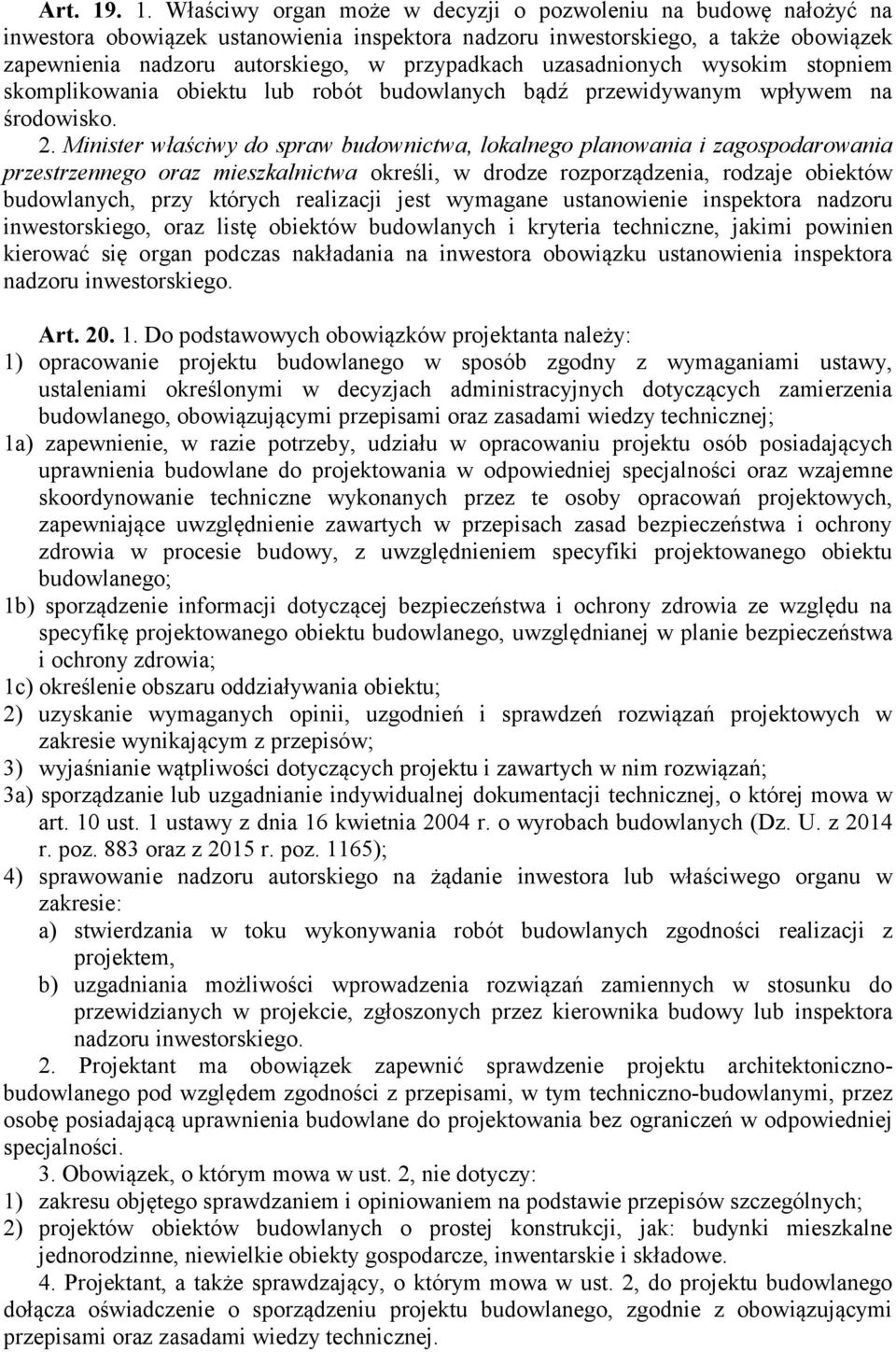 przypadkach uzasadnionych wysokim stopniem skomplikowania obiektu lub robót budowlanych bądź przewidywanym wpływem na środowisko. 2.