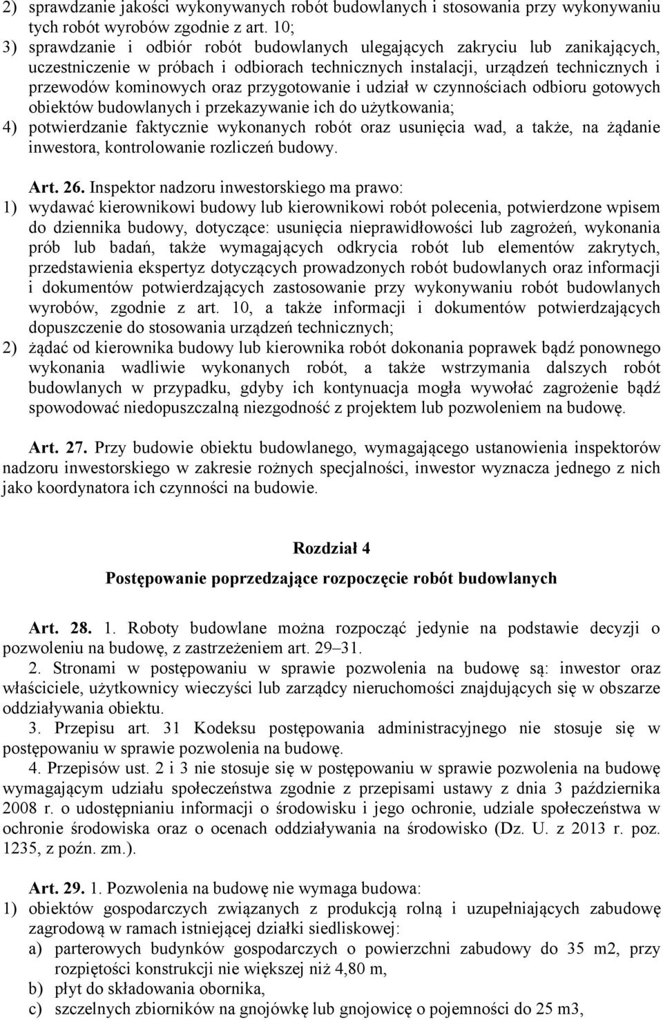 przygotowanie i udział w czynnościach odbioru gotowych obiektów budowlanych i przekazywanie ich do użytkowania; 4) potwierdzanie faktycznie wykonanych robót oraz usunięcia wad, a także, na żądanie