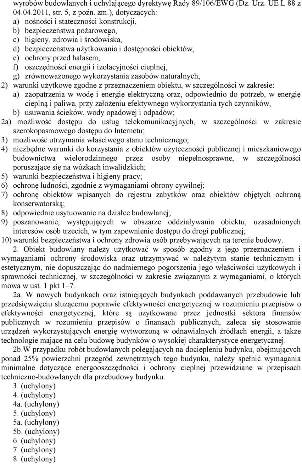 f) oszczędności energii i izolacyjności cieplnej, g) zrównoważonego wykorzystania zasobów naturalnych; 2) warunki użytkowe zgodne z przeznaczeniem obiektu, w szczególności w zakresie: a) zaopatrzenia