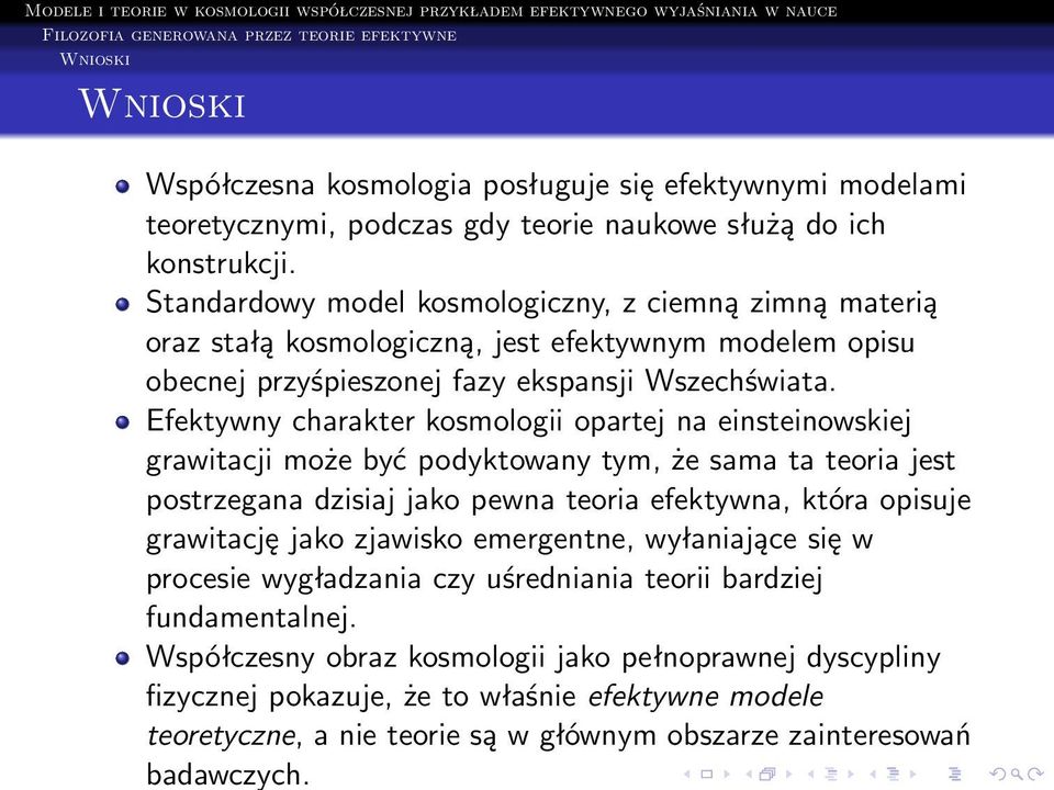 Efektywny charakter kosmologii opartej na einsteinowskiej grawitacji może być podyktowany tym, że sama ta teoria jest postrzegana dzisiaj jako pewna teoria efektywna, która opisuje grawitację jako