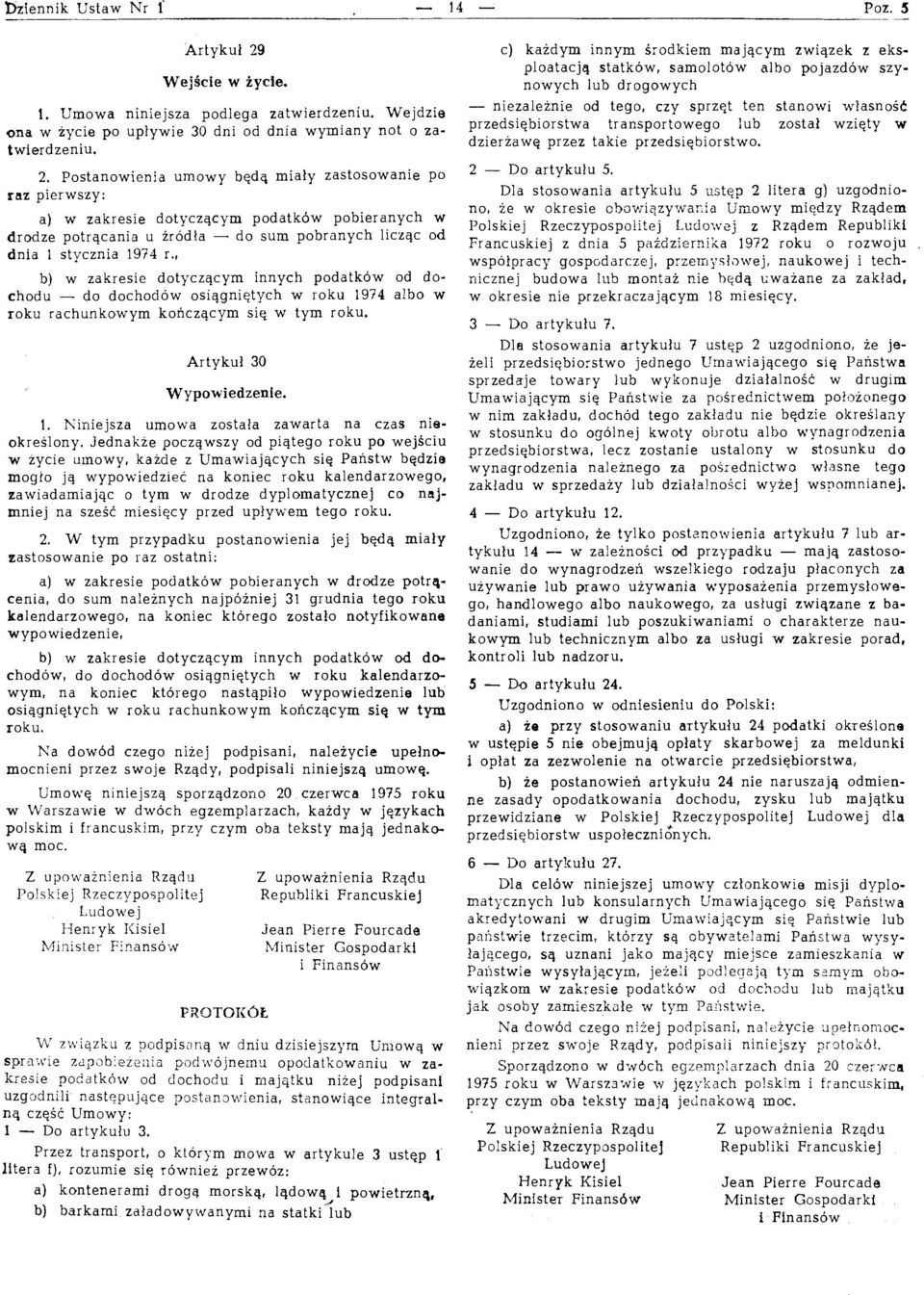 Postanowienia umowy bcdq miaiy zastosowanie po raz pierwszy: a) w zakresie dotyczqcym podatkdw pobieranych w drodze potrqcania u irodia - do sum pobranych liczqc od dnia 1 stycznia 1974 r.