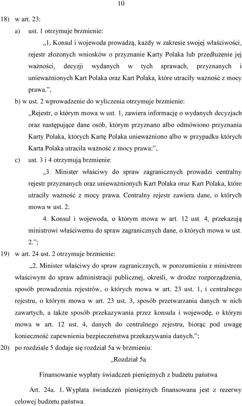 unieważnionych Kart Polaka oraz Kart Polaka, które utraciły ważność z mocy prawa., b) w ust. 2 wprowadzenie do wyliczenia otrzymuje brzmienie: Rejestr, o którym mowa w ust.