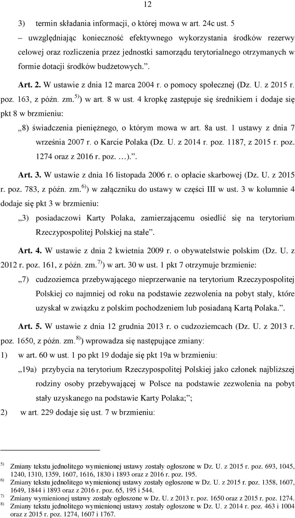 W ustawie z dnia 12 marca 2004 r. o pomocy społecznej (Dz. U. z 2015 r. poz. 163, z późn. zm. 5) ) w art. 8 w ust.