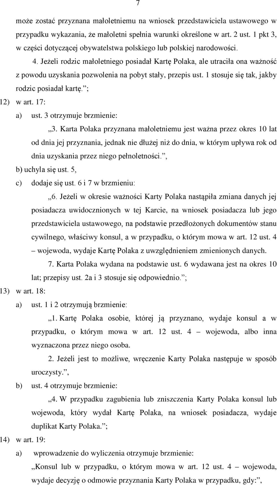 Jeżeli rodzic małoletniego posiadał Kartę Polaka, ale utraciła ona ważność z powodu uzyskania pozwolenia na pobyt stały, przepis ust. 1 stosuje się tak, jakby rodzic posiadał kartę. ; 12) w art.