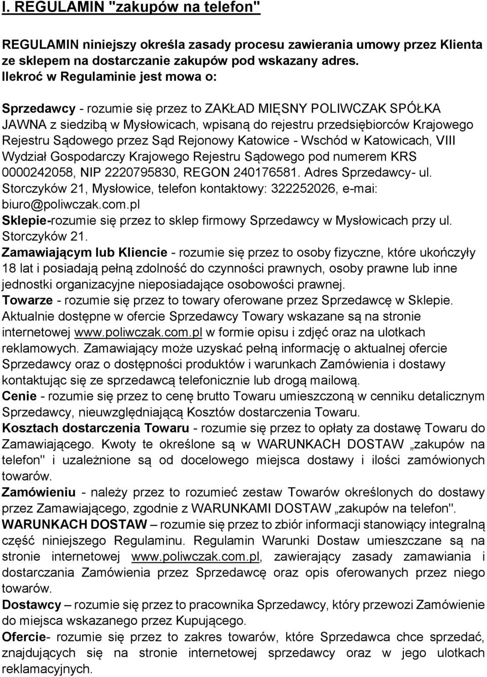 przez Sąd Rejonowy Katowice - Wschód w Katowicach, VIII Wydział Gospodarczy Krajowego Rejestru Sądowego pod numerem KRS 0000242058, NIP 2220795830, REGON 240176581. Adres Sprzedawcy- ul.