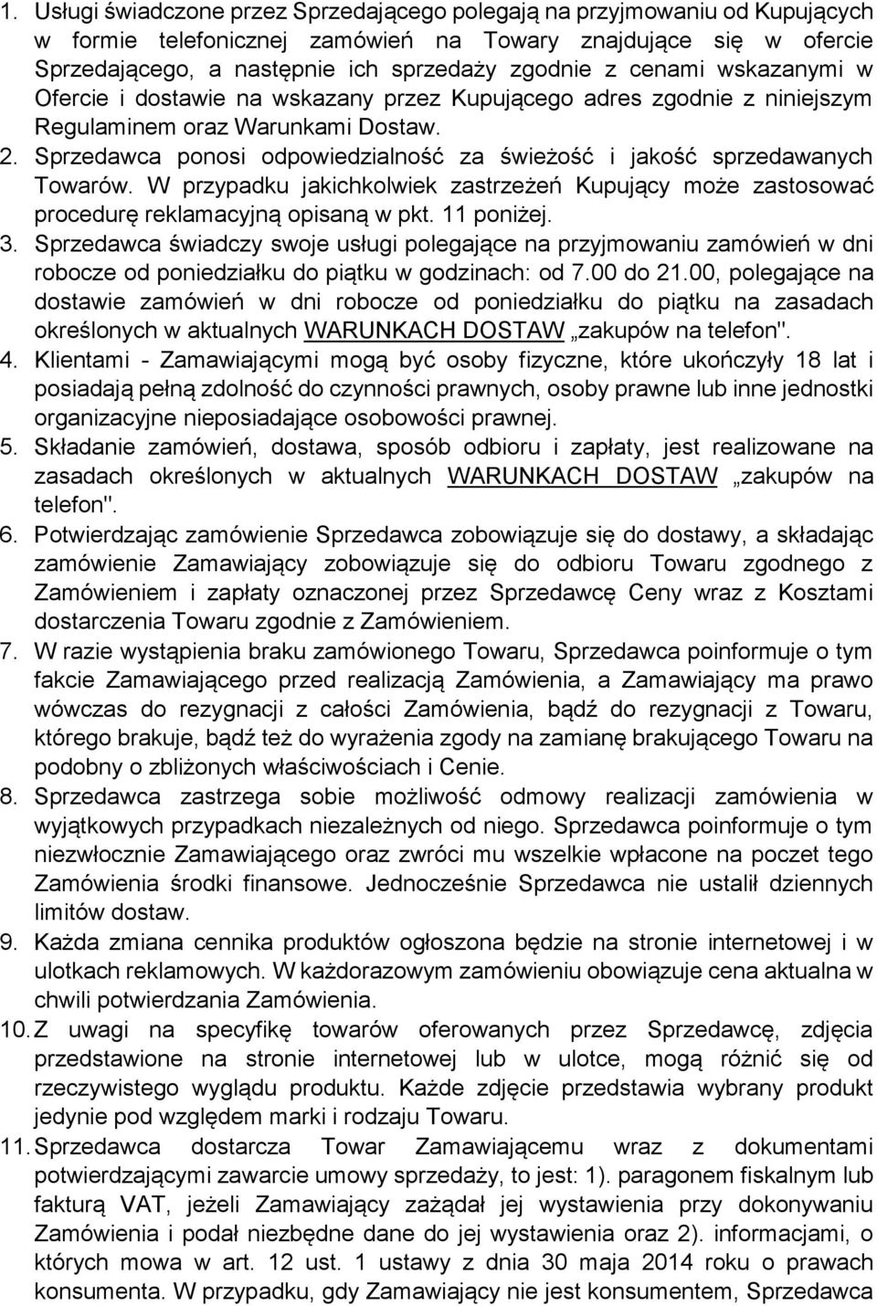Sprzedawca ponosi odpowiedzialność za świeżość i jakość sprzedawanych Towarów. W przypadku jakichkolwiek zastrzeżeń Kupujący może zastosować procedurę reklamacyjną opisaną w pkt. 11 poniżej. 3.