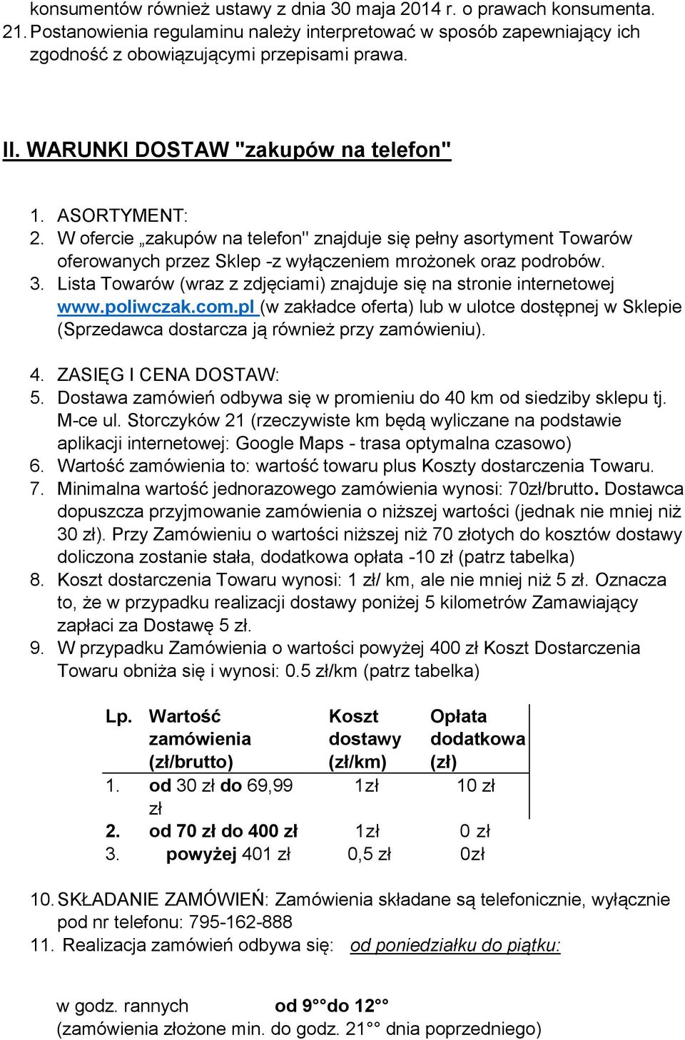 Lista Towarów (wraz z zdjęciami) znajduje się na stronie internetowej www.poliwczak.com.pl (w zakładce oferta) lub w ulotce dostępnej w Sklepie (Sprzedawca dostarcza ją również przy zamówieniu). 4.