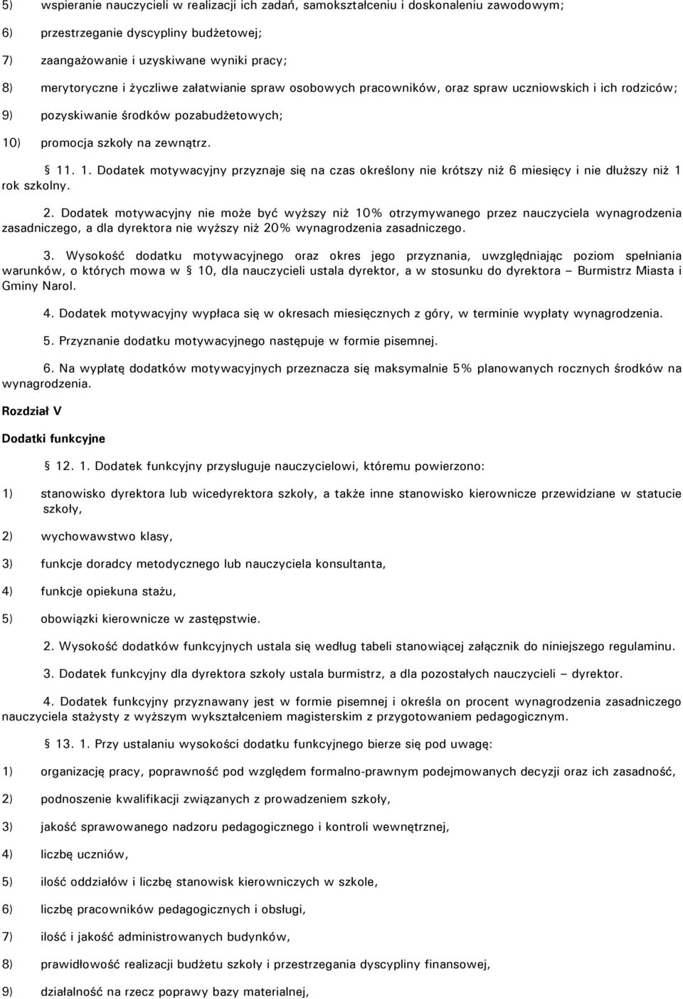 ) promocja szkoły na zewnątrz. 11. 1. Dodatek motywacyjny przyznaje się na czas określony nie krótszy niż 6 miesięcy i nie dłuższy niż 1 rok szkolny. 2.