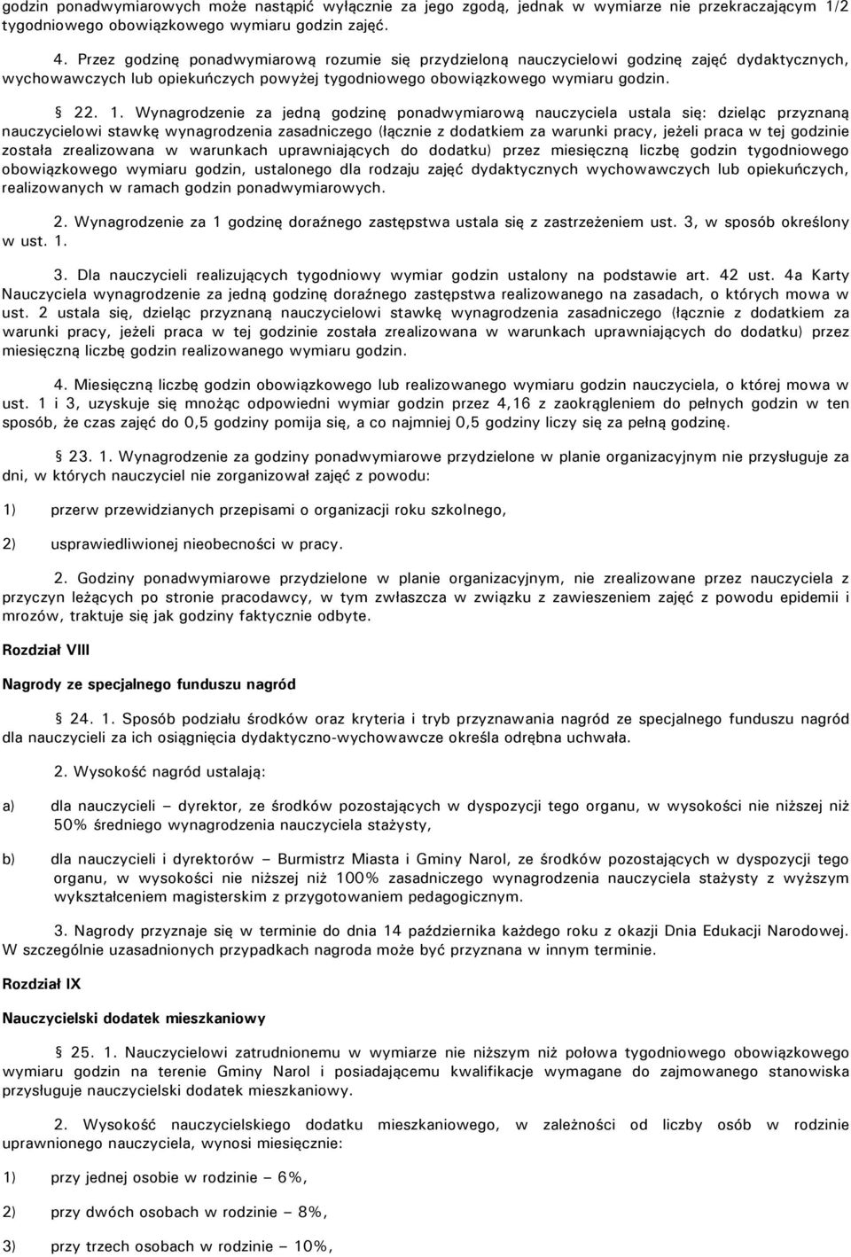 Wynagrodzenie za jedną godzinę ponadwymiarową nauczyciela ustala się: dzieląc przyznaną nauczycielowi stawkę wynagrodzenia zasadniczego (łącznie z dodatkiem za warunki pracy, jeżeli praca w tej