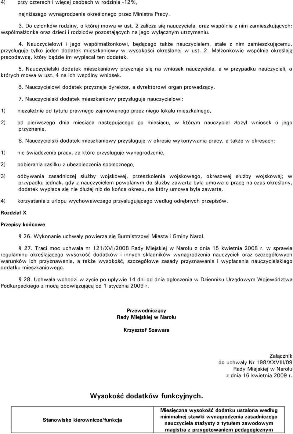 Nauczycielowi i jego współmałżonkowi, będącego także nauczycielem, stale z nim zamieszkującemu, przysługuje tylko jeden dodatek mieszkaniowy w wysokości określonej w ust. 2.