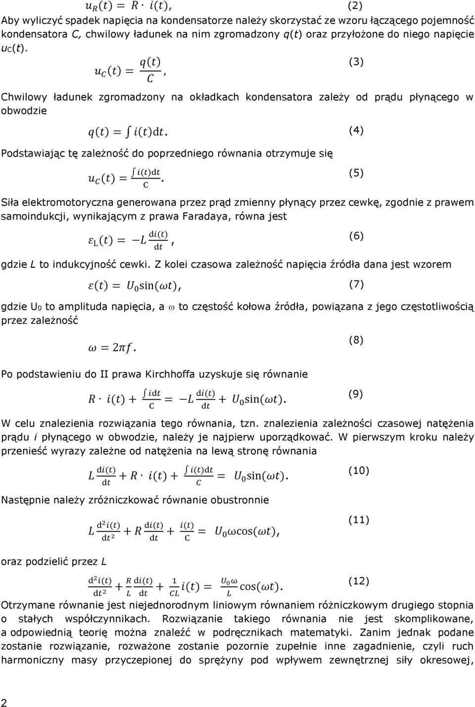 się u (t) = i(t) (5) Siła elektromotoryczna generowana przez prąd zmienny płynący przez cewkę, zgodnie z prawem samoindukcji, wynikającym z prawa Faradaya, równa jest ε L (t) = L di(t), (6) gdzie L