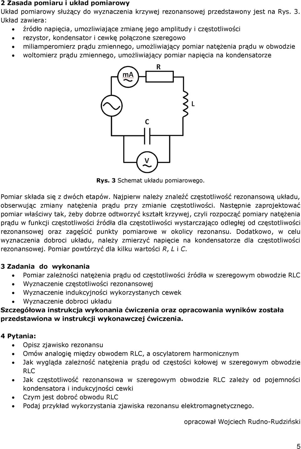 napięcia na kondensatorze Rys 3 Schemat układu pomiarowego Pomiar składa się z dwóch etapów Najpierw należy znaleźć częstotliwość rezonansową układu, obserwując zmiany natężenia prądu przy zmianie