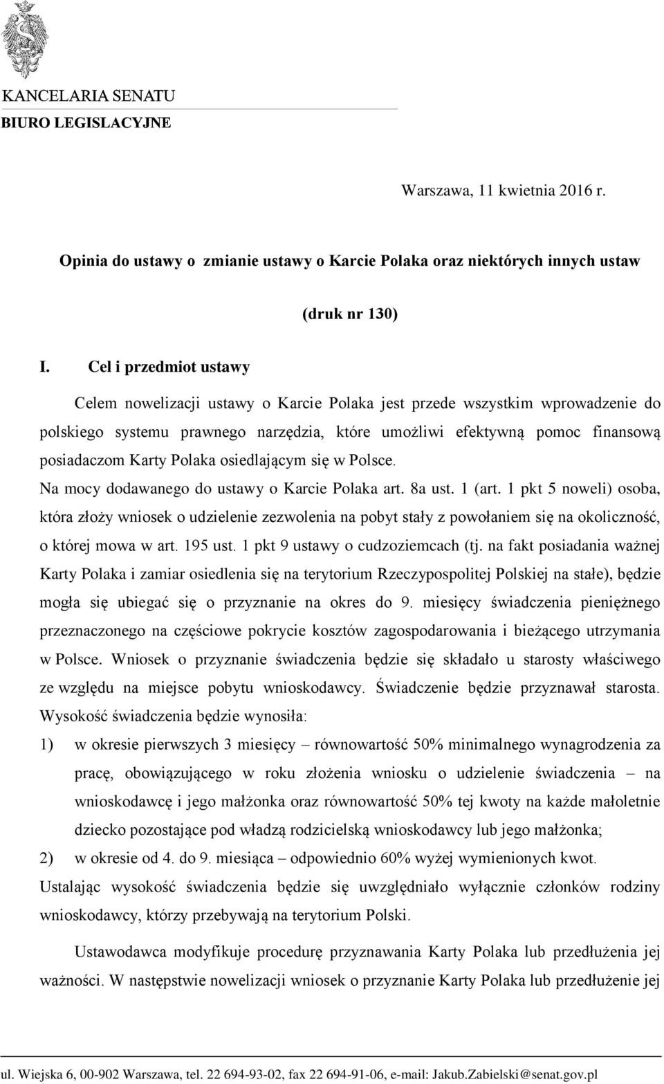 Polaka osiedlającym się w Polsce. Na mocy dodawanego do ustawy o Karcie Polaka art. 8a ust. 1 (art.