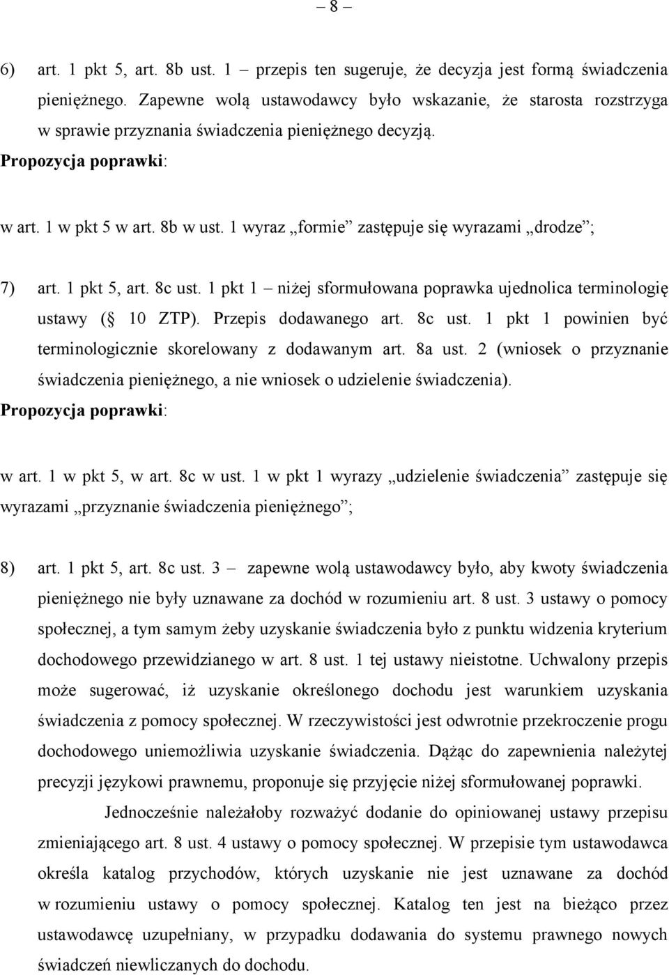 1 wyraz formie zastępuje się wyrazami drodze ; 7) art. 1 pkt 5, art. 8c ust. 1 pkt 1 niżej sformułowana poprawka ujednolica terminologię ustawy ( 10 ZTP). Przepis dodawanego art. 8c ust. 1 pkt 1 powinien być terminologicznie skorelowany z dodawanym art.