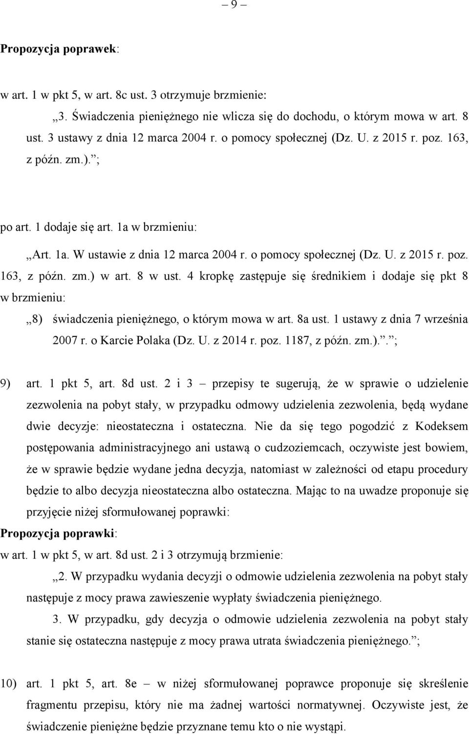 8 w ust. 4 kropkę zastępuje się średnikiem i dodaje się pkt 8 w brzmieniu: 8) świadczenia pieniężnego, o którym mowa w art. 8a ust. 1 ustawy z dnia 7 września 2007 r. o Karcie Polaka (Dz. U. z 2014 r.