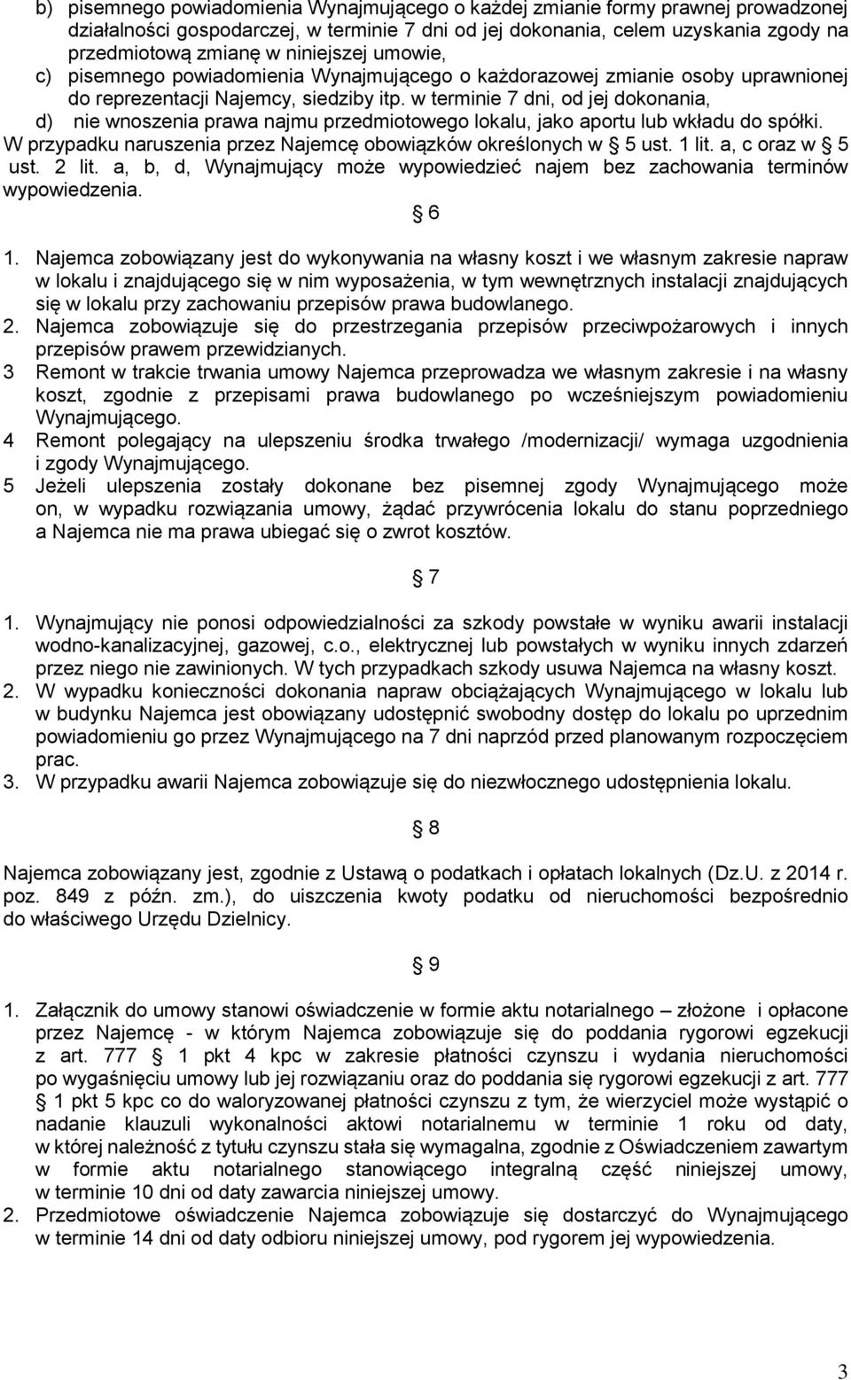 w terminie 7 dni, od jej dokonania, d) nie wnoszenia prawa najmu przedmiotowego lokalu, jako aportu lub wkładu do spółki. W przypadku naruszenia przez Najemcę obowiązków określonych w 5 ust. 1 lit.