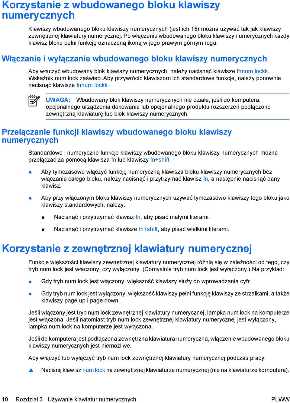 Włączanie i wyłączanie wbudowanego bloku klawiszy numerycznych Aby włączyć wbudowany blok klawiszy numerycznych, należy nacisnąć klawisze fnnum lockk. Wskaźnik num lock zaświeci.