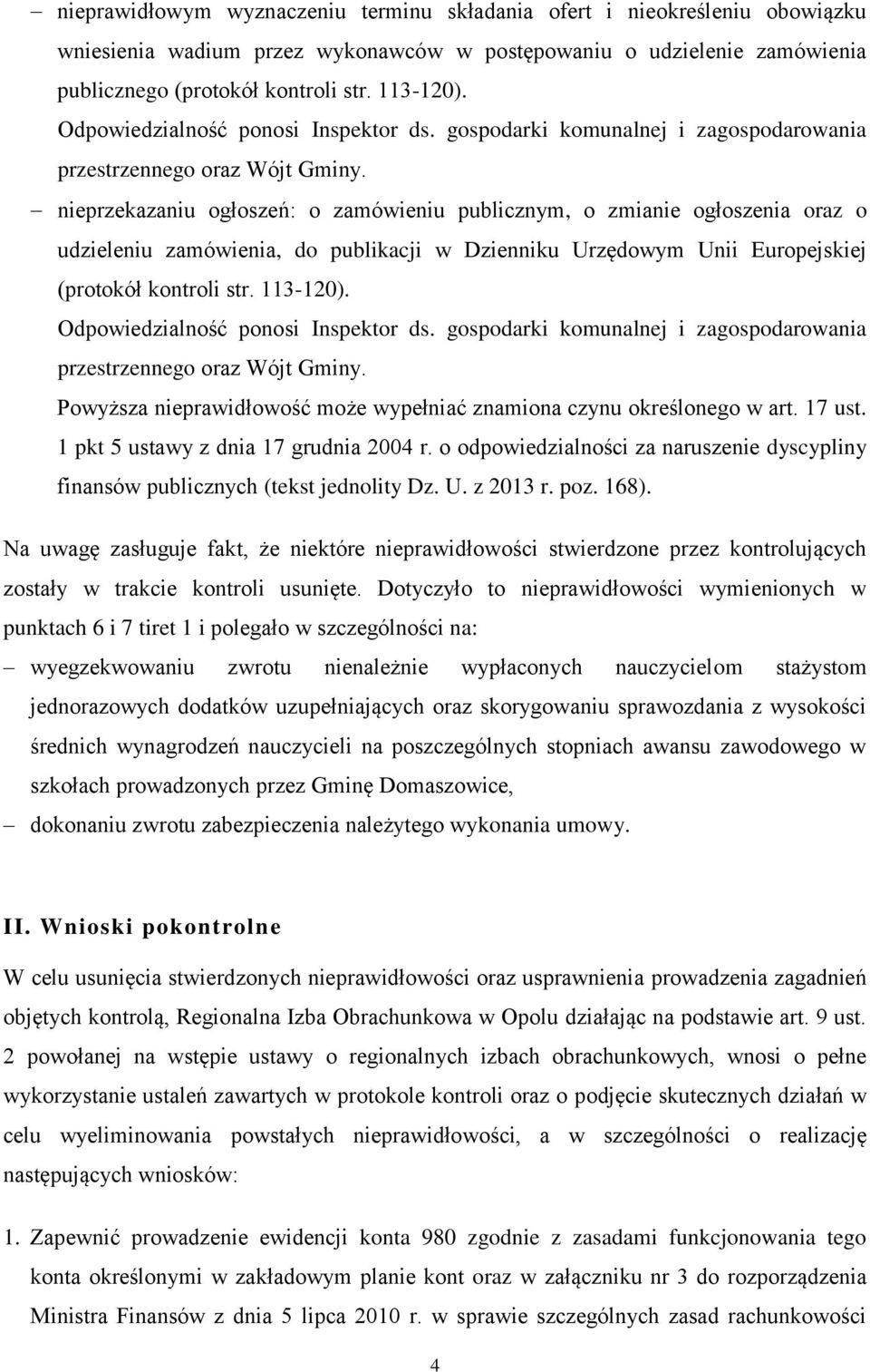 nieprzekazaniu ogłoszeń: o zamówieniu publicznym, o zmianie ogłoszenia oraz o udzieleniu zamówienia, do publikacji w Dzienniku Urzędowym Unii Europejskiej (protokół kontroli str. 113-120).