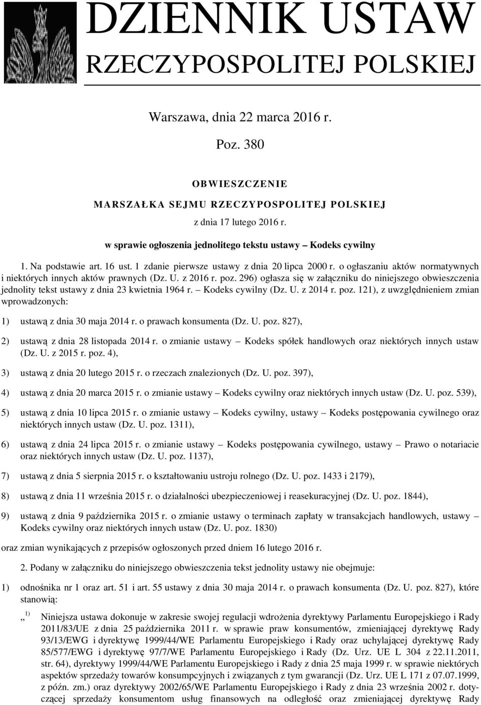 o ogłaszaniu aktów normatywnych i niektórych innych aktów prawnych (Dz. U. z 2016 r. poz. 296) ogłasza się w załączniku do niniejszego obwieszczenia jednolity tekst ustawy z dnia 23 kwietnia 1964 r.