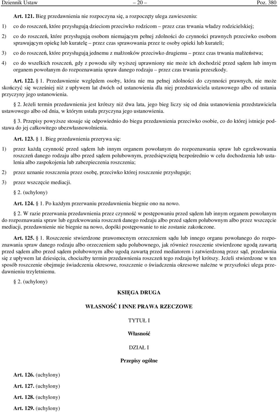 które przysługują osobom niemającym pełnej zdolności do czynności prawnych przeciwko osobom sprawującym opiekę lub kuratelę przez czas sprawowania przez te osoby opieki lub kurateli; 3) co do