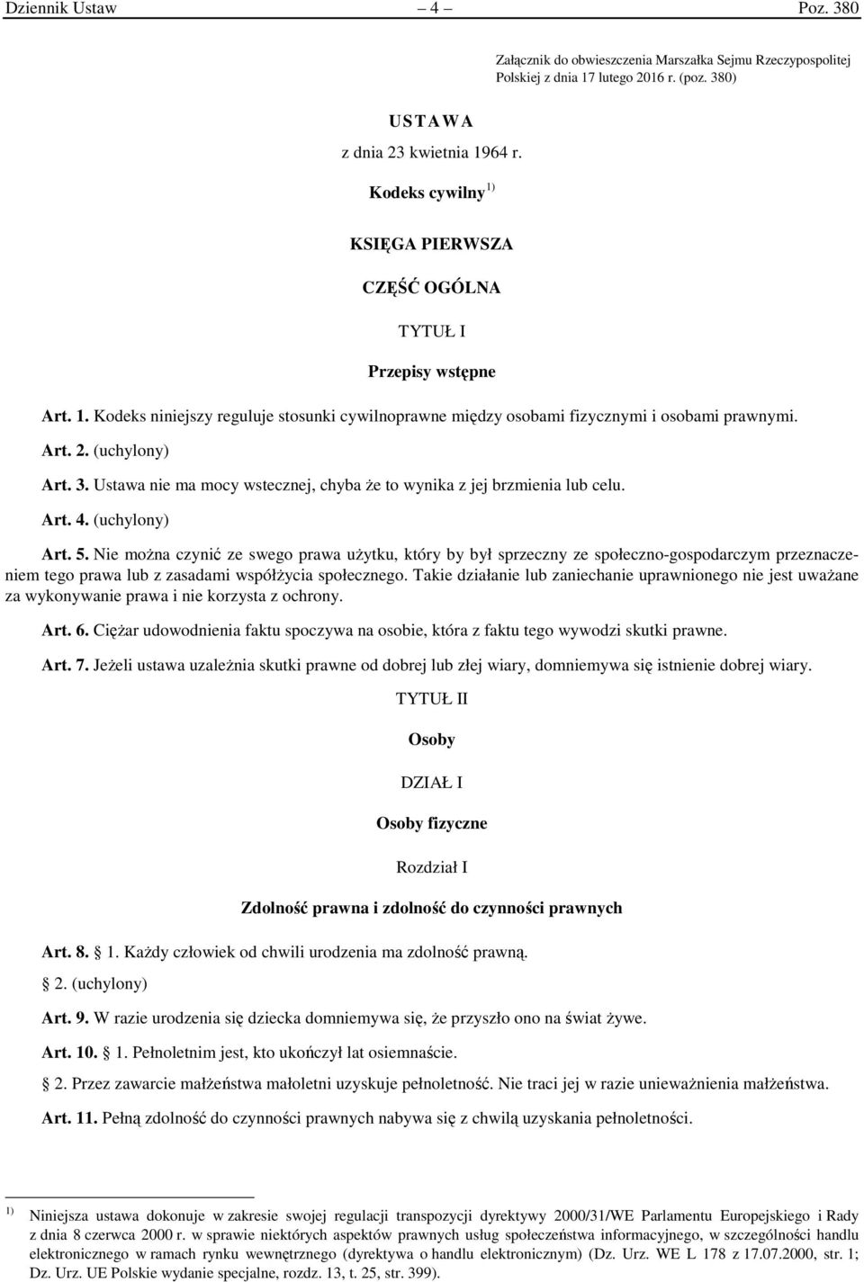 3. Ustawa nie ma mocy wstecznej, chyba że to wynika z jej brzmienia lub celu. Art. 4. (uchylony) Art. 5.