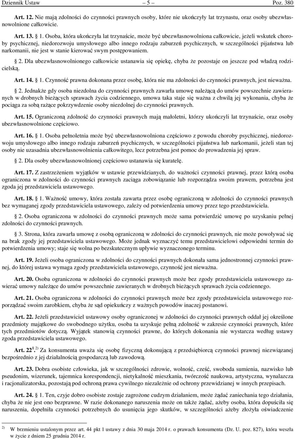 . 1. Osoba, która ukończyła lat trzynaście, może być ubezwłasnowolniona całkowicie, jeżeli wskutek choroby psychicznej, niedorozwoju umysłowego albo innego rodzaju zaburzeń psychicznych, w