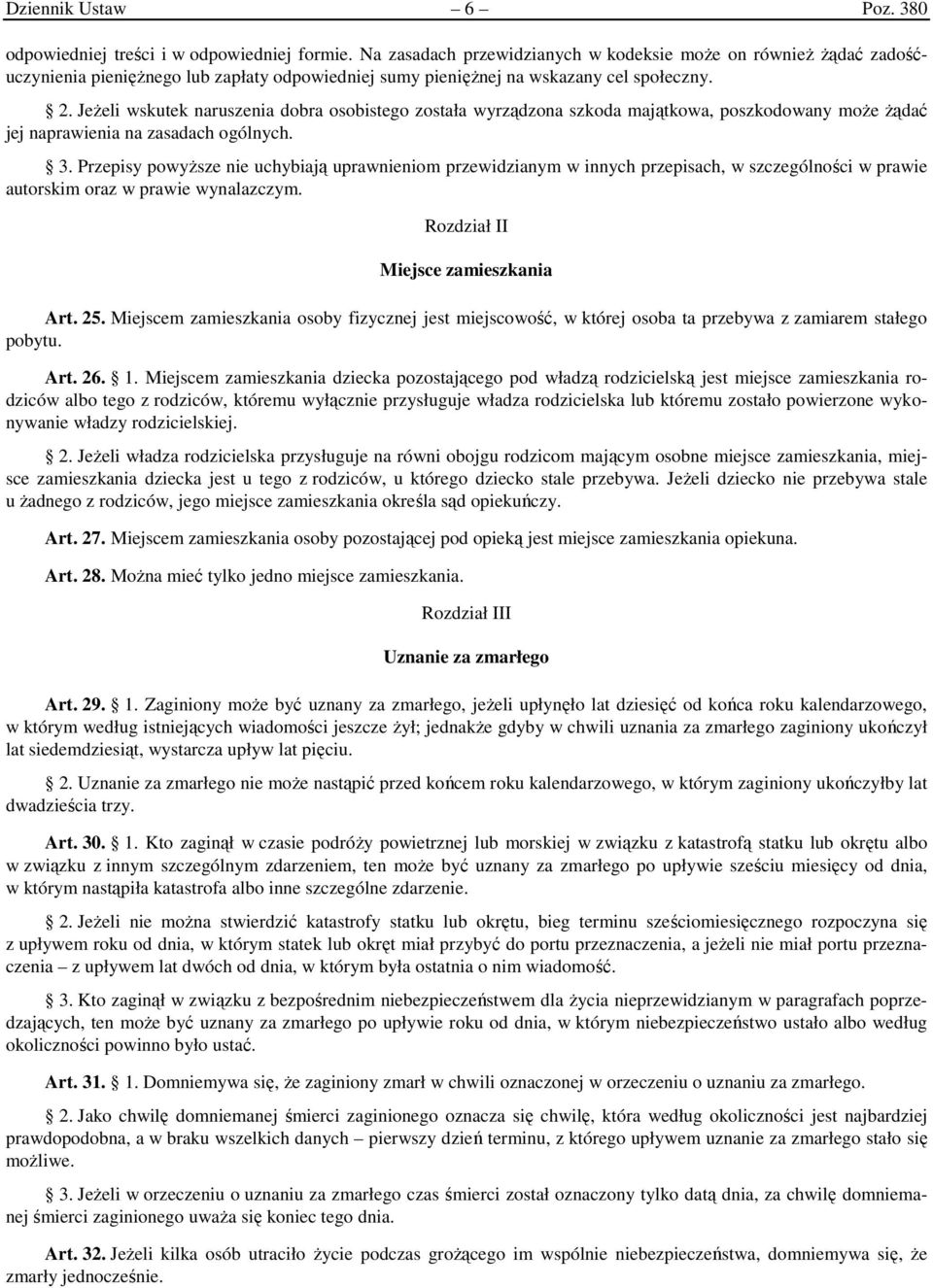 Jeżeli wskutek naruszenia dobra osobistego została wyrządzona szkoda majątkowa, poszkodowany może żądać jej naprawienia na zasadach ogólnych. 3.
