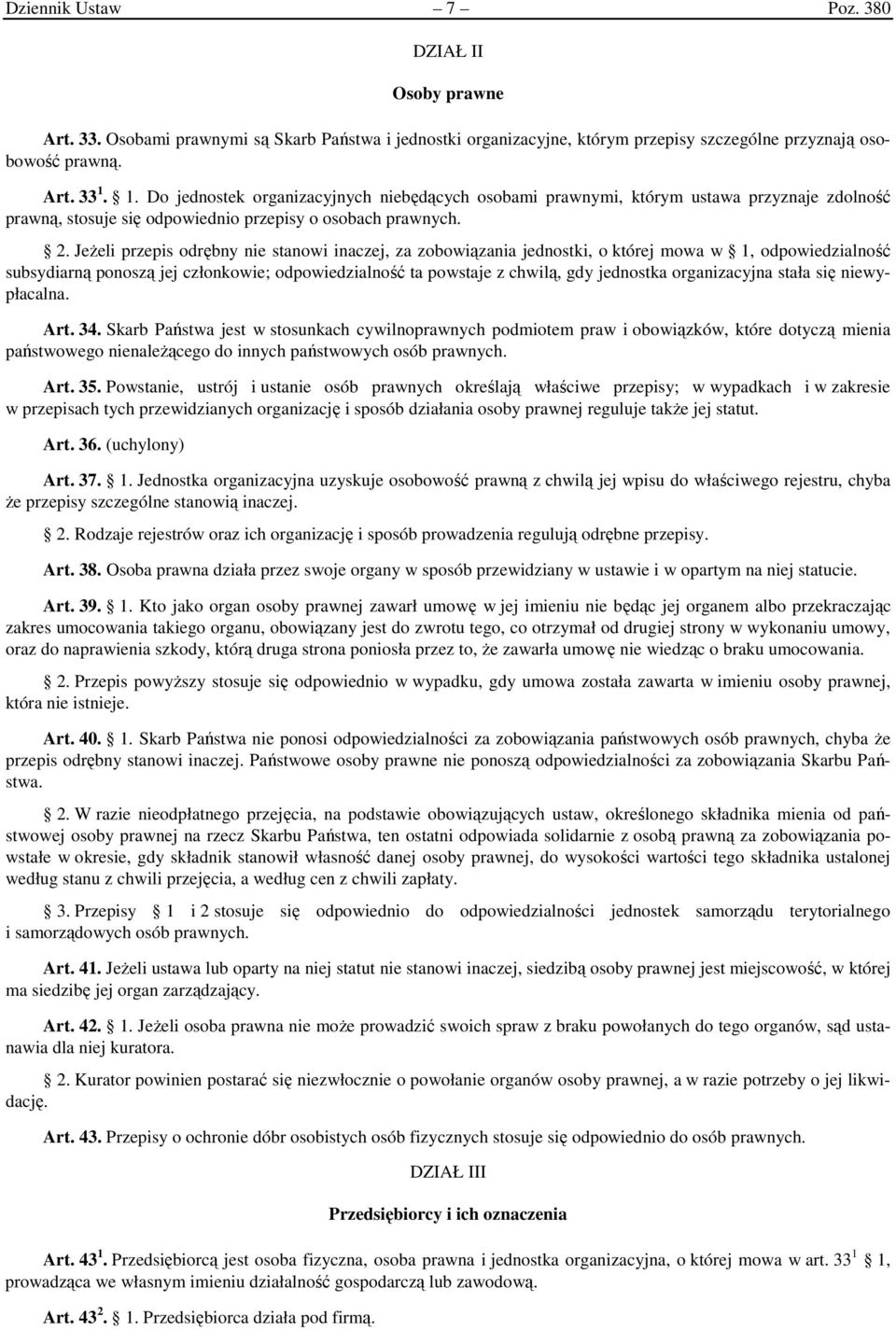 Jeżeli przepis odrębny nie stanowi inaczej, za zobowiązania jednostki, o której mowa w 1, odpowiedzialność subsydiarną ponoszą jej członkowie; odpowiedzialność ta powstaje z chwilą, gdy jednostka