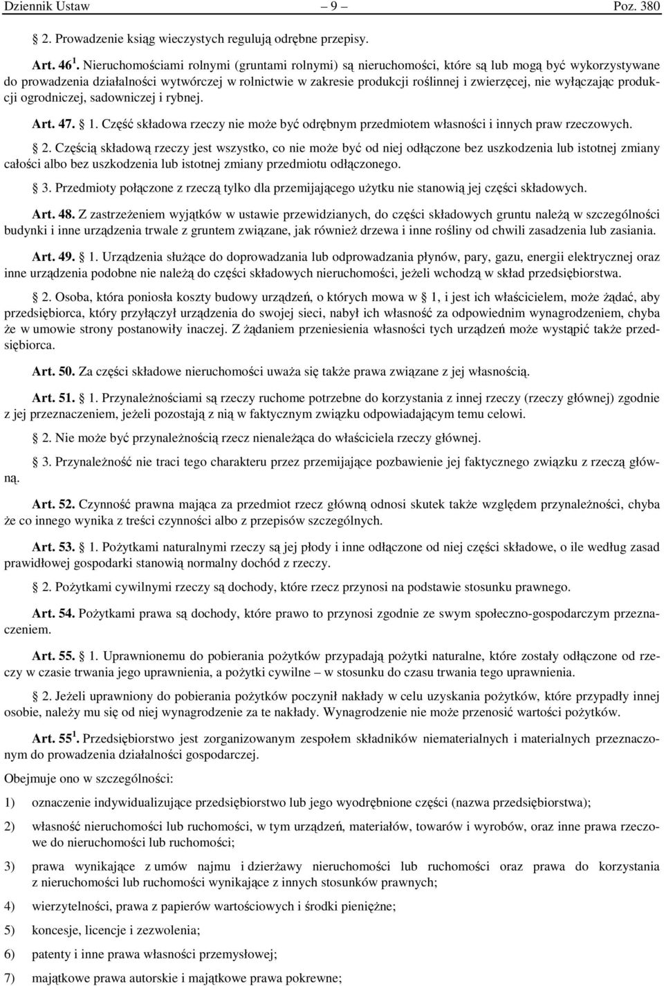 wyłączając produkcji ogrodniczej, sadowniczej i rybnej. Art. 47. 1. Część składowa rzeczy nie może być odrębnym przedmiotem własności i innych praw rzeczowych. 2.