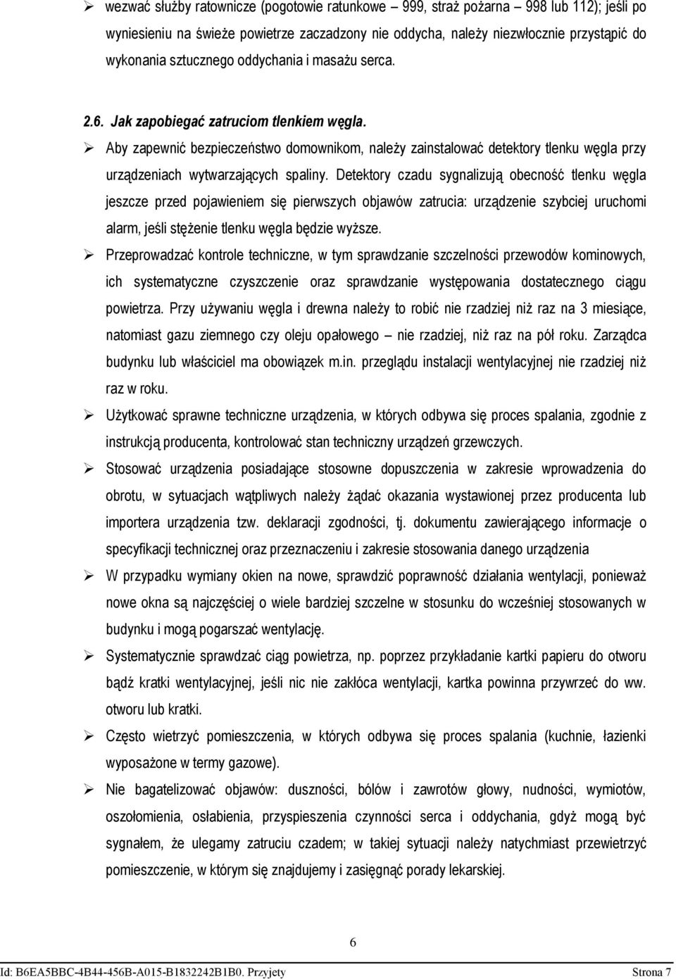 Detektory czadu sygnalizują obecność tlenku węgla jeszcze przed pojawieniem się pierwszych objawów zatrucia: urządzenie szybciej uruchomi alarm, jeśli stężenie tlenku węgla będzie wyższe.