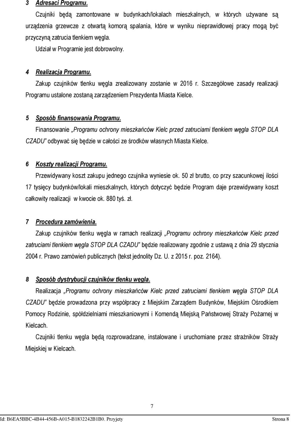 tlenkiem węgla. Udział w Programie jest dobrowolny. 4 Realizacja Programu. Zakup czujników tlenku węgla zrealizowany zostanie w 2016 r.