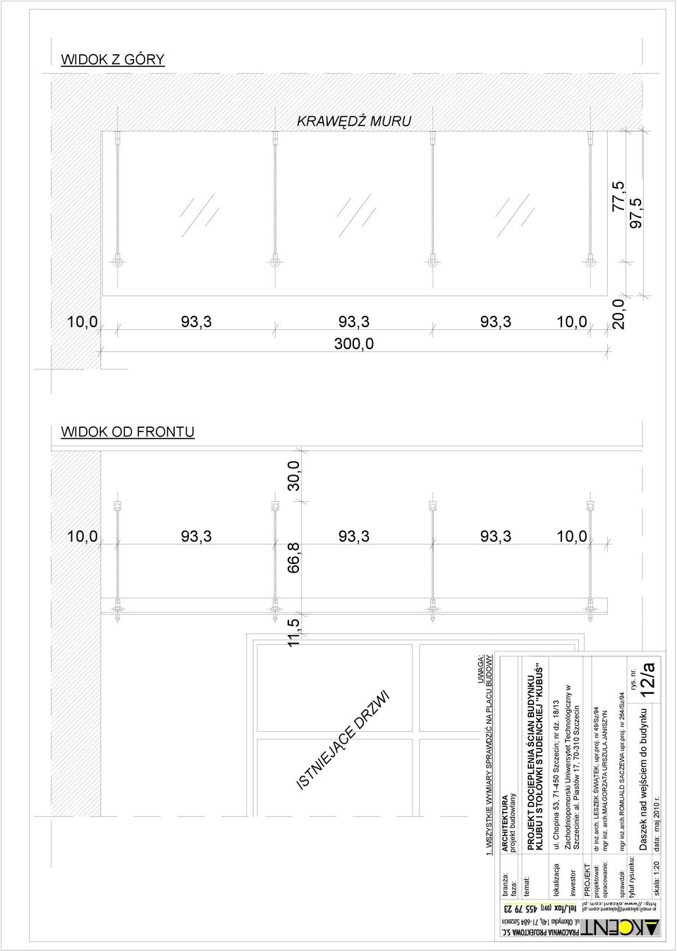 WSZYSTKIE WYMIARY SPRAWDZIĆ NA PLACU BUDOWY branża: ARCHITEKTURA faza: projekt budowlany DOCIEPLENIA ŚCIAN BUDYNKU KLUBU I STOŁÓWKI