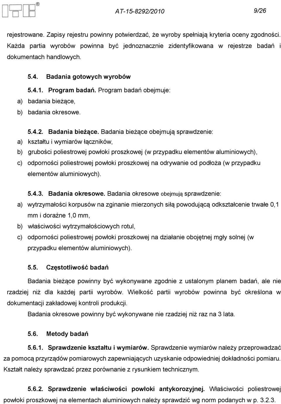 Program badań obejmuje: a) badania bieżące, b) badania okresowe. 5.4.2. Badania bieżące.