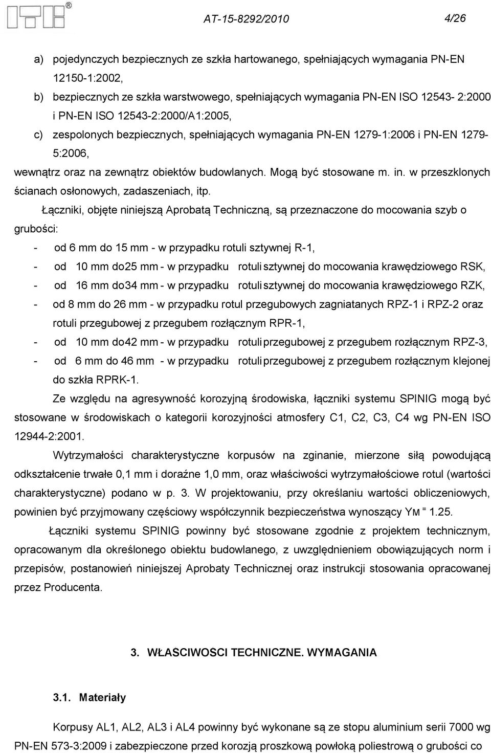 Mogą być stosowane m. in. w przeszklonych ścianach osłonowych, zadaszeniach, itp.