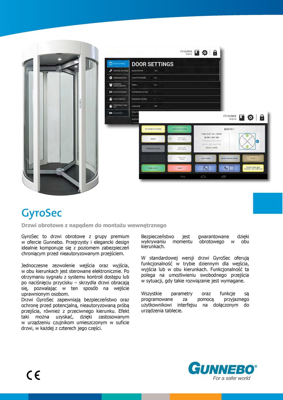 Jednoczesne zezwolenie wejścia oraz wyjścia, w obu kierunkach jest sterowane elektronicznie.