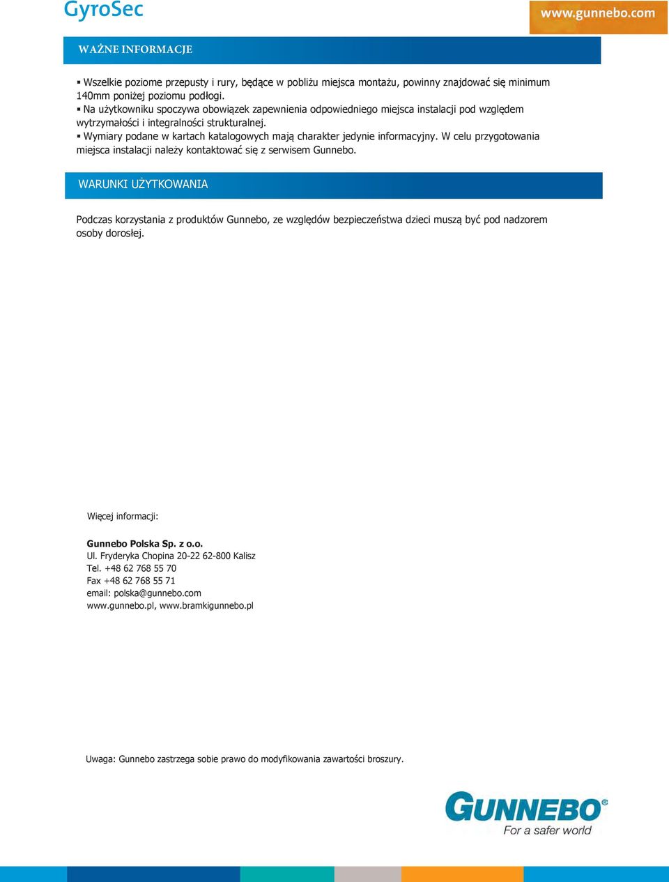 Wymiary podane w kartach katalogowych mają charakter jedynie informacyjny. W celu przygotowania miejsca instalacji należy kontaktować się z serwisem Gunnebo.